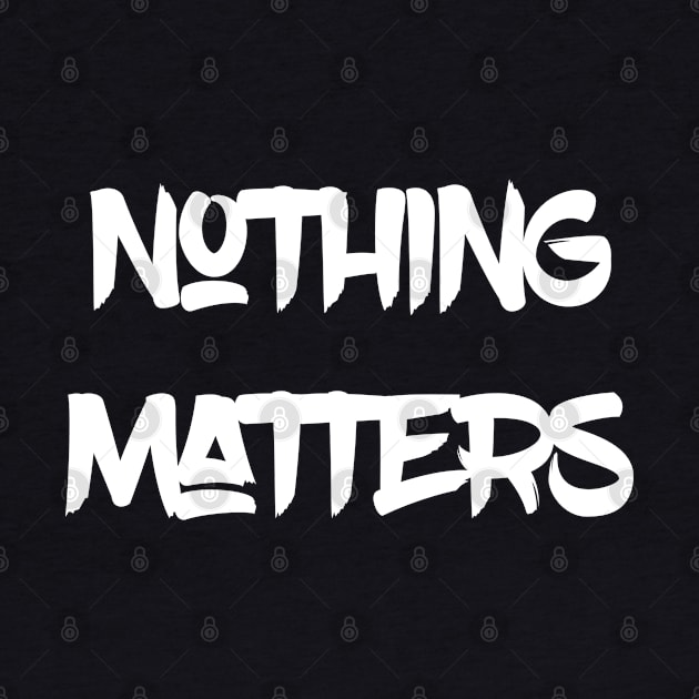 Nothing Matters by politicart